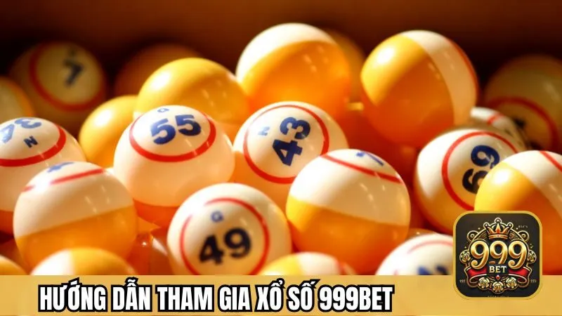 Các bước tham gia xổ số tại cổng game 999BET