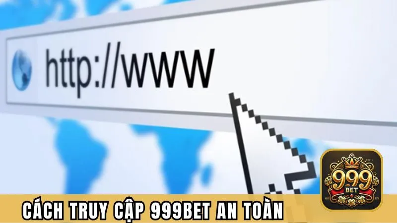 Cách truy cập 999BET an toàn