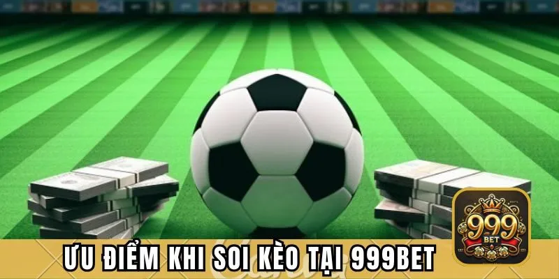 Ưu điểm khi soi kèo tại 999BET