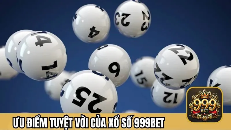 Điểm mạnh của xổ số tại 999BET so với nơi khác